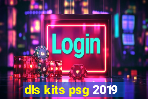 dls kits psg 2019